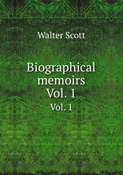 Обложка книги Biographical mеmoirs. Vol. 1, W. Scott