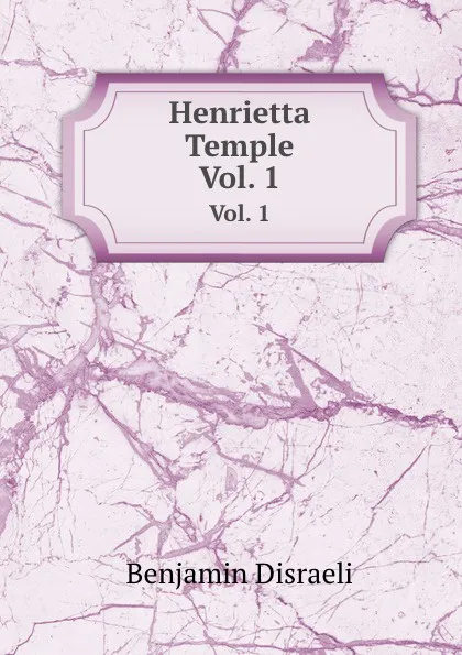 Обложка книги Henrietta Temple. Vol. 1, B. Disraeli