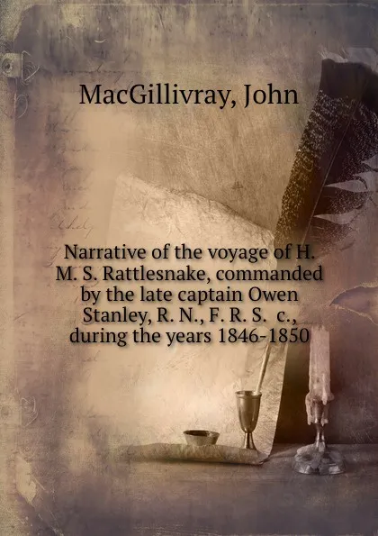 Обложка книги Narrative of the voyage of H. M. S. Rattlesnake, commanded by the late captain Owen Stanley, R. N., F. R. S. .c., during the years 1846-1850, J. MacGillivray