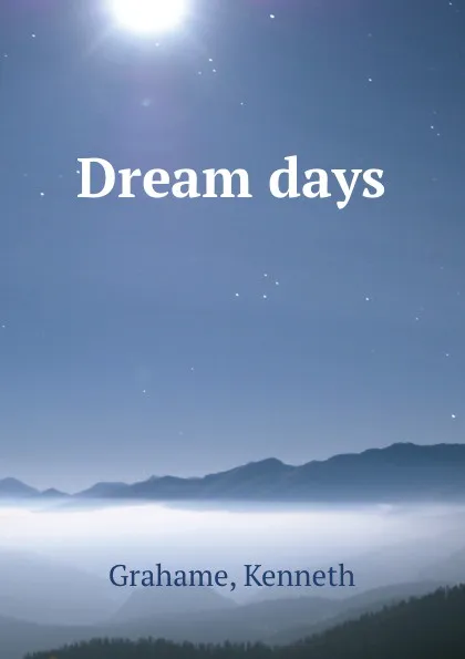 Обложка книги Dream days, K. Grahame