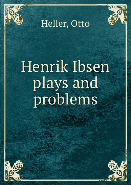 Обложка книги Henrik Ibsen  plays and problems, O. Heller