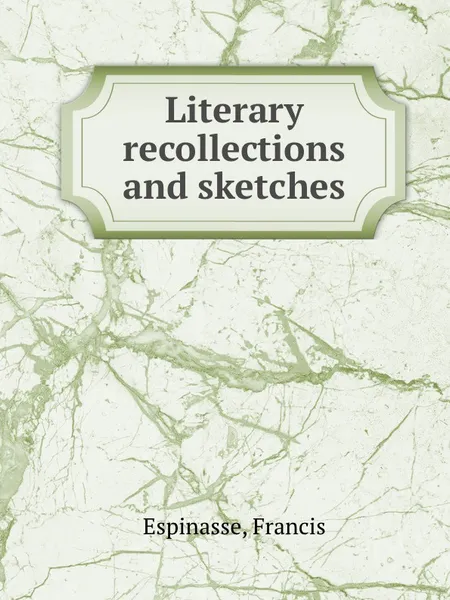 Обложка книги Literary recollections and sketches, F. Espinasse