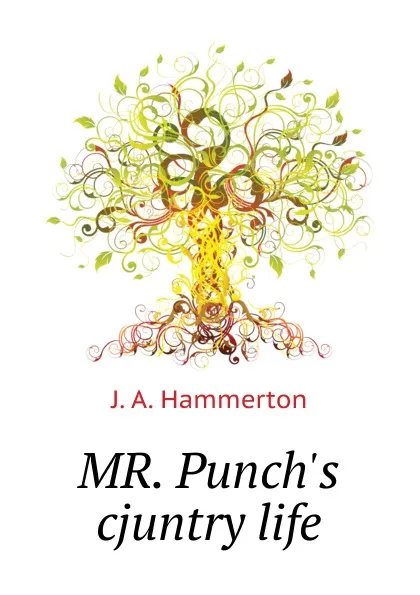 Обложка книги MR. Punch.s cjuntry life, J.A. Hammerton