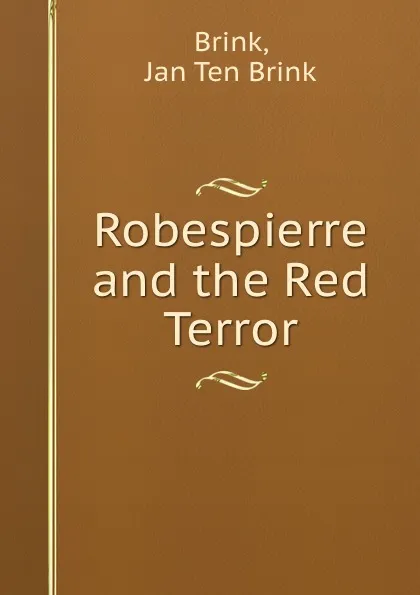 Обложка книги Robespierre and the Red Terror, J.T. B. Brink