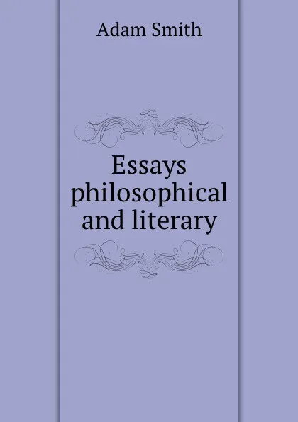 Обложка книги Essays philosophical and literary, A. Smith