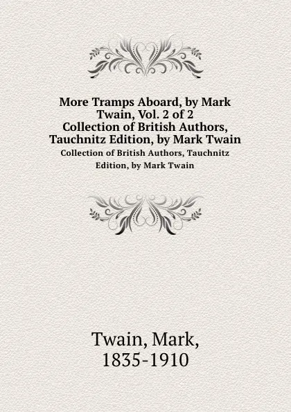 Обложка книги More Tramps Aboard, by Mark Twain, Vol. 2 of 2. Collection of British Authors, Tauchnitz Edition, by Mark Twain, M. Twain