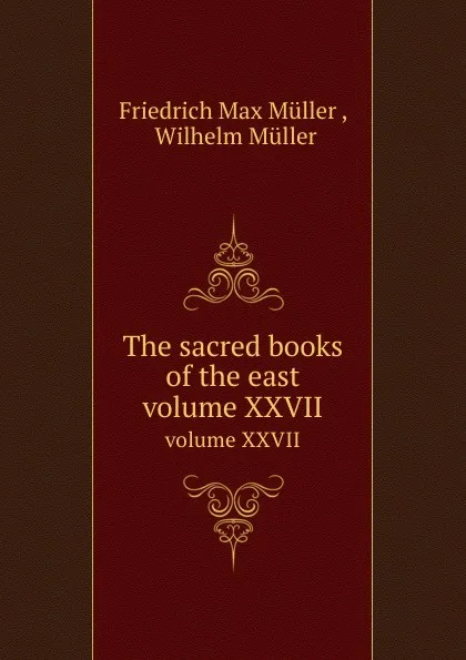 Обложка книги The sacred books of the east. volume XXVII, W. Müller, F.M. Müller