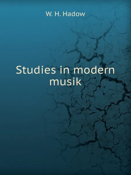 Обложка книги Studies in modern musik, W.H. Hadow