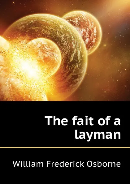 Обложка книги The fait of a layman, W. Fr. Osborne