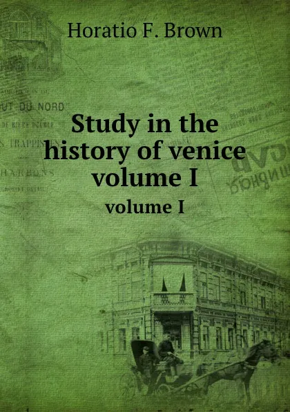 Обложка книги Study in the history of venice. volume I, H.F. Brown