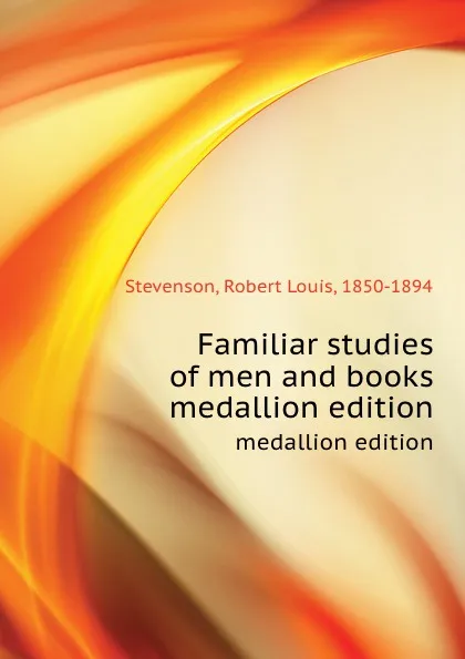 Обложка книги Familiar studies of men and books. medallion edition, R.L. Stevenson