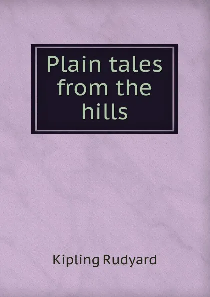 Обложка книги Plain tales from the hills, Дж. Р. Киплинг