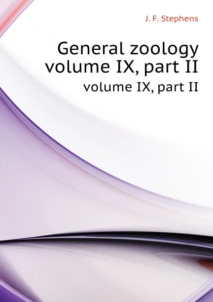 Обложка книги General zoology. volume IX, part II, J.F. Stephens