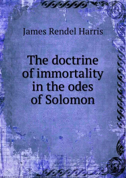 Обложка книги The doctrine of immortality in the odes of Solomon, J.R. Harris