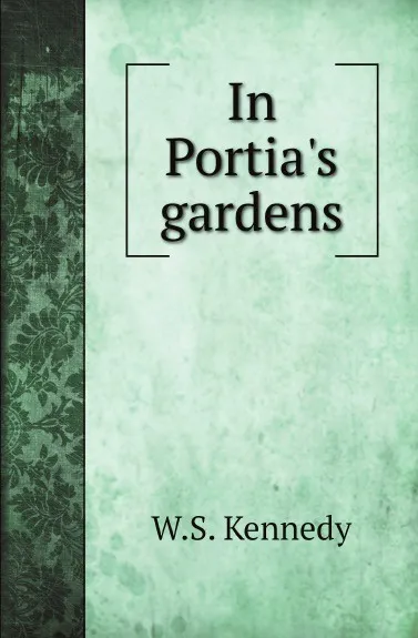 Обложка книги In Portias gardens, W.S. Kennedy