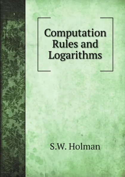 Обложка книги Computation Rules and Logarithms, S.W. Holman