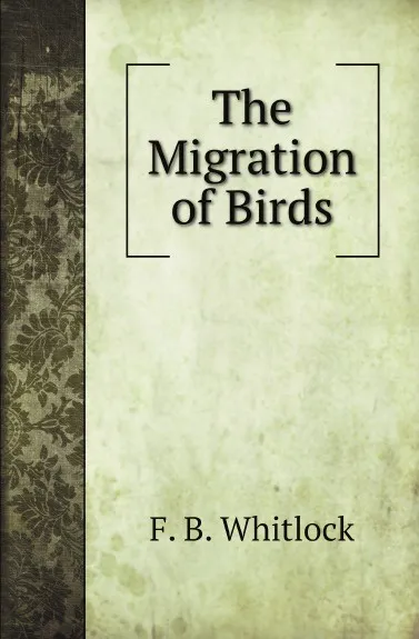 Обложка книги The Migration of Birds, F. B. Whitlock