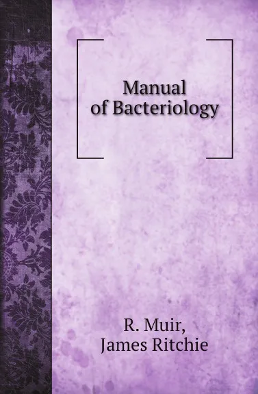 Обложка книги Manual of Bacteriology, R. Muir, James Ritchie, Norman Mac Leod Harris