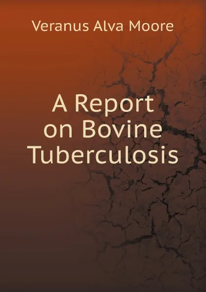 Обложка книги A Report on Bovine Tuberculosis, V.A. Moore