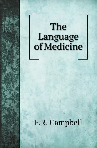 Обложка книги The Language of Medicine, F.R. Campbell