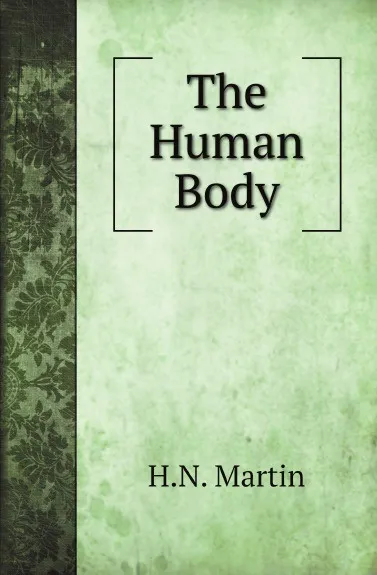 Обложка книги The Human Body, H.N. Martin