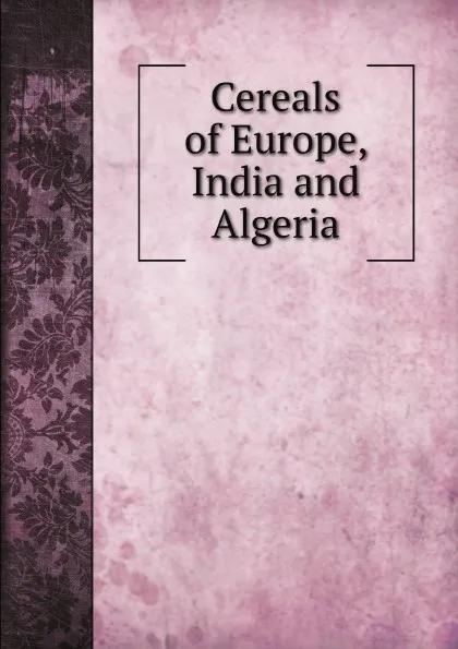 Обложка книги Cereals of Europe, India and Algeria, J. C. Bankroft Davis