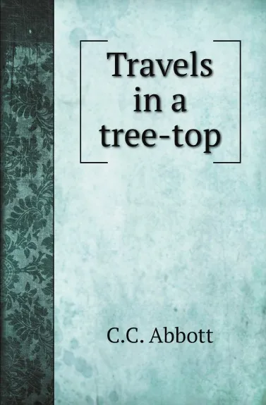 Обложка книги Travels in a tree-top, C.C. Abbott