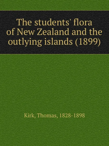 Обложка книги The students flora of New Zealand and the outlying islands, T. Kirk