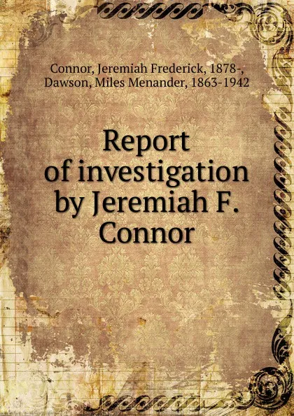 Обложка книги Report of investigation by Jeremiah F. Connor, J.F. Connor