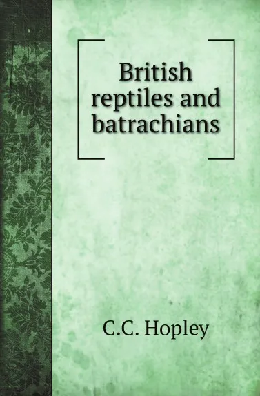 Обложка книги British reptiles and batrachians, C.C. Hopley