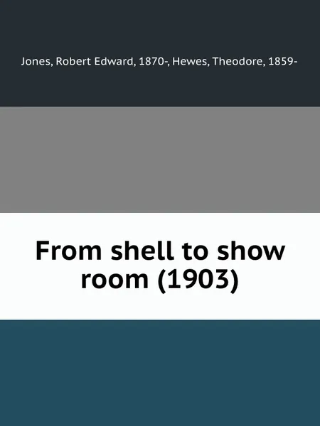 Обложка книги From shell to show room, R.E. Jones