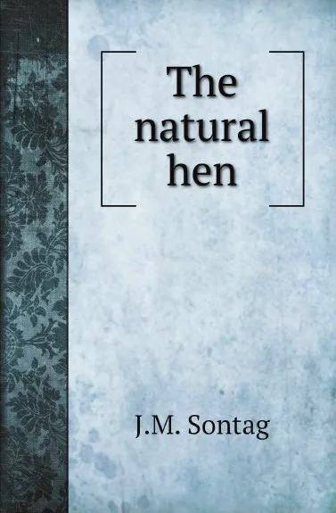 Обложка книги The natural hen, J.M. Sontag