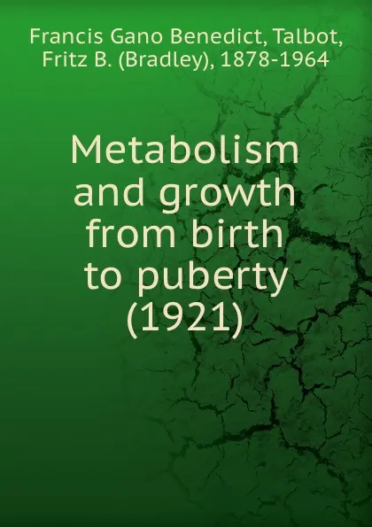 Обложка книги Metabolism and growth from birth to puberty, F.G.Benedict