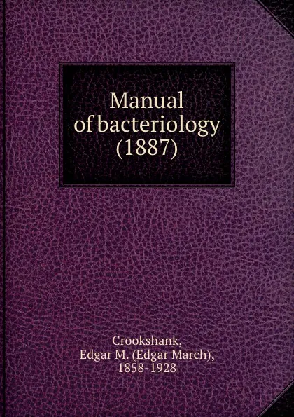 Обложка книги Manual of bacteriology. 1887, E.M. Crookshank