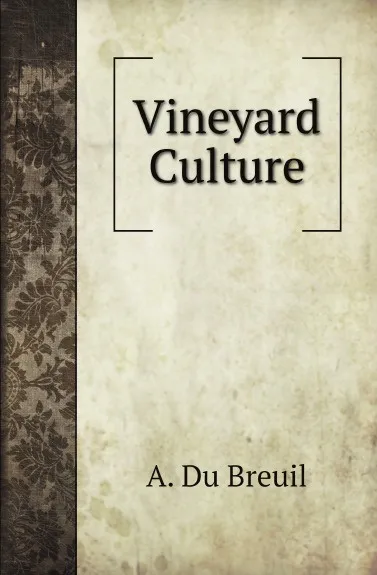 Обложка книги Vineyard Culture, A. Du Breuil, E. Parker, C. Parker