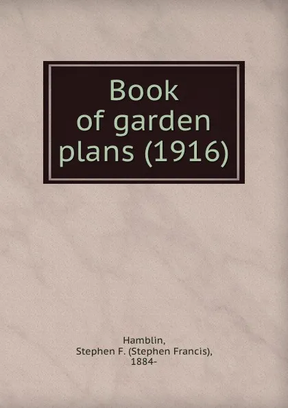 Обложка книги Book of garden plans. 1916, S.F. Hamblin