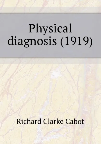 Обложка книги Physical diagnosis. 1919, R.C. Cabot
