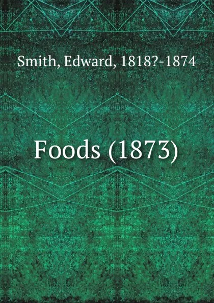 Обложка книги Foods. 1873, E. Smith