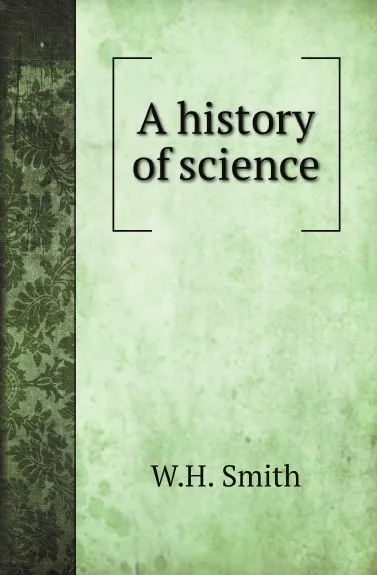 Обложка книги A history of science, W.H. Smith