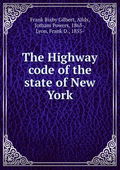 Обложка книги The Highway code of the state of New York, F.B. Gilbert