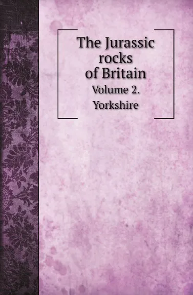 Обложка книги The Jurassic rocks of Britain. Volume 2. Yorkshire, Geological Survey of Great Britain