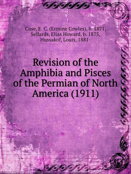 Обложка книги Revision of the Amphibia and Pisces of the Permian of North America. 1911, C.E. Cowles