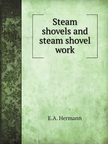 Обложка книги Steam shovels and steam shovel work, E.A. Hermann