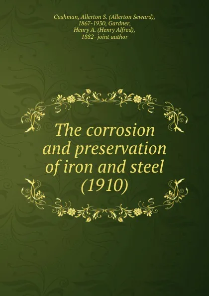 Обложка книги The corrosion and preservation of iron and steel. 1910, C.A. Seward