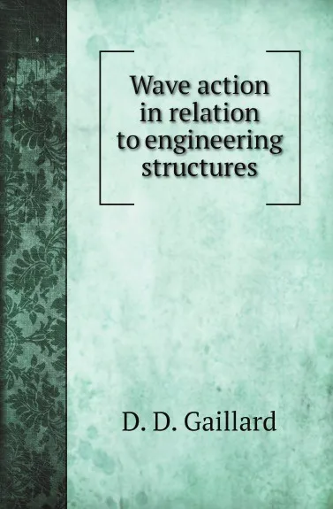 Обложка книги Wave action in relation to engineering structures, D. D. Gaillard