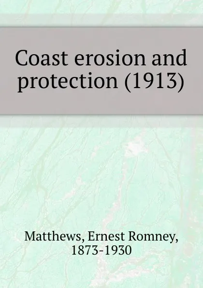 Обложка книги Coast erosion and protection. 1913, M.E. Romney