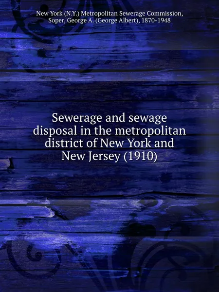 Обложка книги Sewerage and sewage disposal in the metropolitan district of New York and New Jersey. 1910, Metropolitan Sewerage Commission