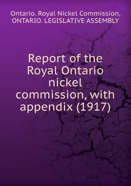 Обложка книги Report of the Royal Ontario nickel commission, with appendix. 1917, Royal Nickel Commission