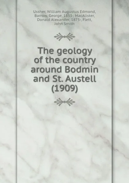 Обложка книги The geology of the country around Bodmin and St. Austell. 1909, W.A.E. Ussher