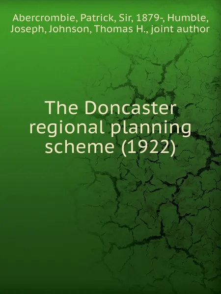 Обложка книги The Doncaster regional planning scheme. 1922, P. Abercrombie